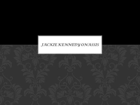  Jacqueline Lee Bouvier was born in Southampton, New York, July 28, 1929  Father, John Vernou Bouvier III  Mother, Janet Norton Lee.  Sister, Caroline.