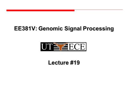 EE381V: Genomic Signal Processing Lecture #19. ABI Prism ® 310 Genetic AnalyzerAffymetrix GeneChip ® Roche LightCycler ® DNA Sequencing Gene Expression.