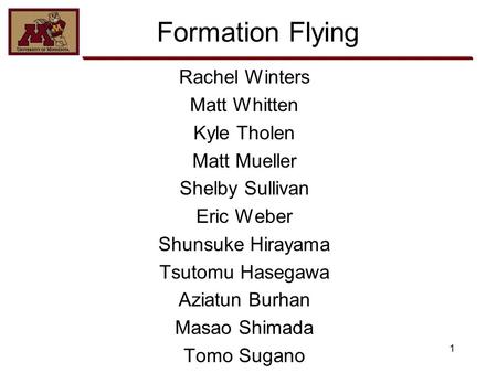 1 Formation Flying Rachel Winters Matt Whitten Kyle Tholen Matt Mueller Shelby Sullivan Eric Weber Shunsuke Hirayama Tsutomu Hasegawa Aziatun Burhan Masao.