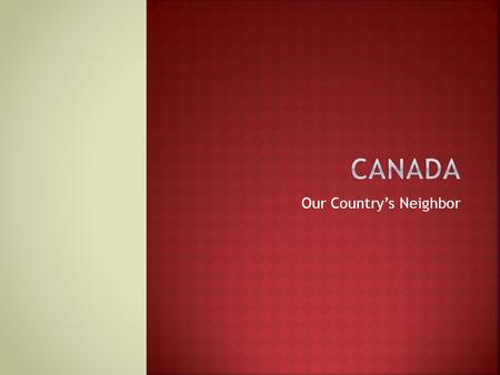 Our Country’s Neighbor.  Continent stretches from Canada to Panama  3 rd largest continent in area  4 th largest continent in population.