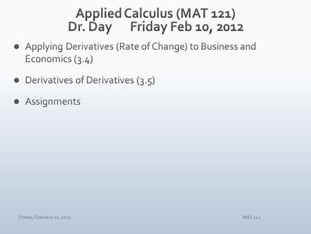 Friday, February 10, 2012MAT 121. Friday, February 10, 2012MAT 121.