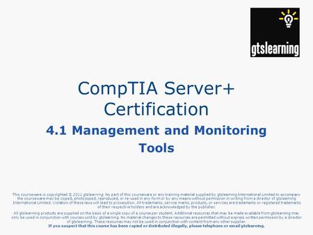 This courseware is copyrighted © 2011 gtslearning. No part of this courseware or any training material supplied by gtslearning International Limited to.