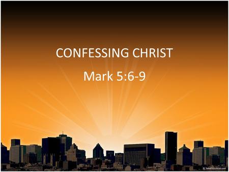 CONFESSING CHRIST Mark 5:6-9. 6 When he saw Jesus from afar, he ran and worshiped Him. 7 And he cried out with a loud voice and said, What have I to.