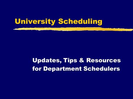 University Scheduling Updates, Tips & Resources for Department Schedulers.