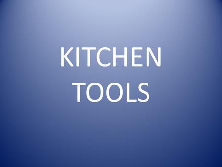 KITCHEN TOOLS.