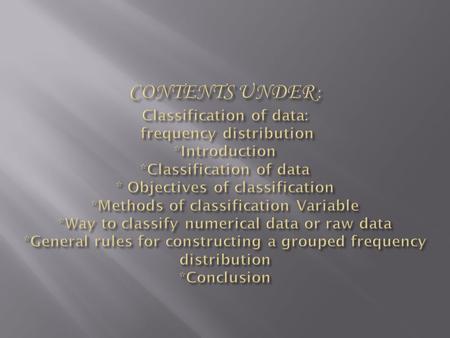 After the data have been collected, the next step is to present the data in some orderly and logical form so that their essential features may become.