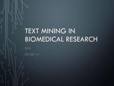 TEXT MINING IN BIOMEDICAL RESEARCH QI LI 03/28/14.