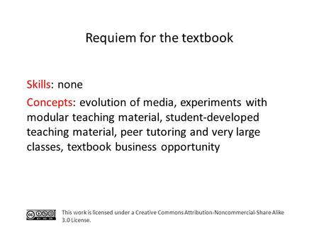 Skills: none Concepts: evolution of media, experiments with modular teaching material, student-developed teaching material, peer tutoring and very large.