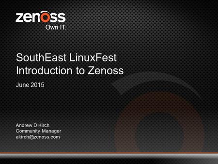 1 © 2014 All Rights Reserved SouthEast LinuxFest Introduction to Zenoss June 2015 Andrew D Kirch Community Manager