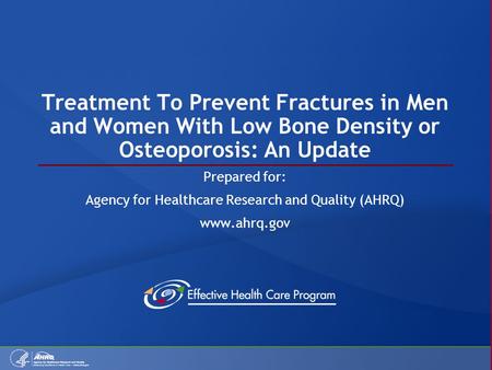 Treatment To Prevent Fractures in Men and Women With Low Bone Density or Osteoporosis: An Update Prepared for: Agency for Healthcare Research and Quality.