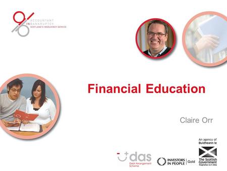 Financial Education Claire Orr. Financial Education The introduction of mandatory advice and targeted Financial Education, is a key part of the ‘Financial.