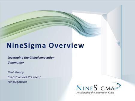 Page 1 Leveraging the Global Innovation Community Paul Stupay Executive Vice President NineSigma Inc NineSigma Overview.