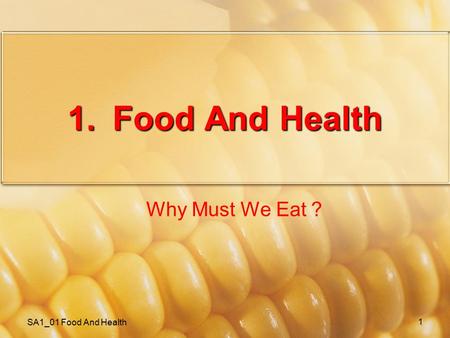 SA1_01 Food And Health 1 1.Food And Health Why Must We Eat ？