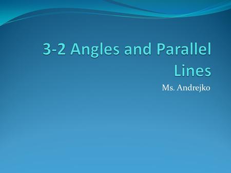 3-2 Angles and Parallel Lines