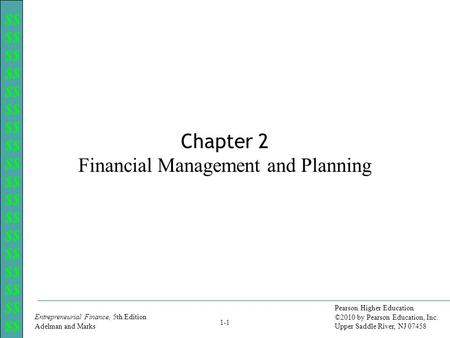 $$ Entrepreneurial Finance, 5th Edition Adelman and Marks 1-1 Pearson Higher Education ©2010 by Pearson Education, Inc. Upper Saddle River, NJ 07458 Chapter.