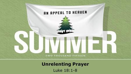 Textbox center Unrelenting Prayer Luke 18:1-8. textbox center Luke 18:1 Then He spoke a parable to them, that men always ought to pray and not lose heart.