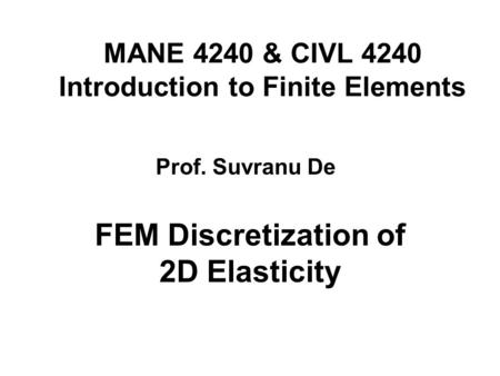 MANE 4240 & CIVL 4240 Introduction to Finite Elements