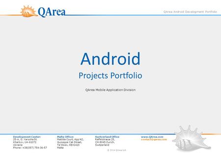 QArea Android Development Portfolio Android Projects Portfolio QArea Mobile Application Division Development Center:Malta Office:Switzerland Officewww.QArea.com.