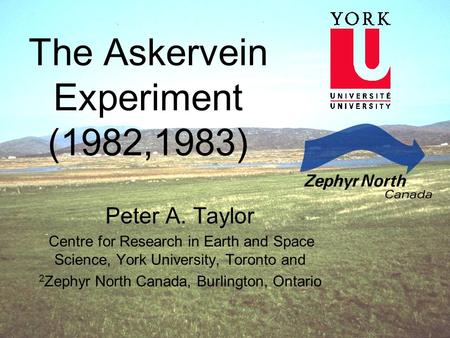 Peter A. Taylor Centre for Research in Earth and Space Science, York University, Toronto and 2 Zephyr North Canada, Burlington, Ontario The Askervein Experiment.