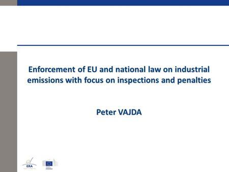 Enforcement of EU and national law on industrial emissions with focus on inspections and penalties Peter VAJDA.