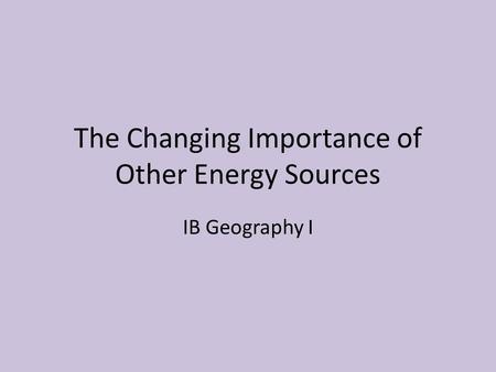 The Changing Importance of Other Energy Sources