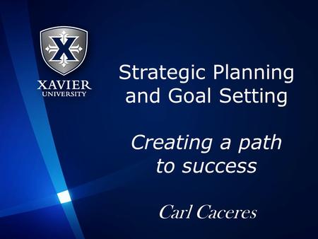 Strategic Planning and Goal Setting Creating a path to success Carl Caceres.