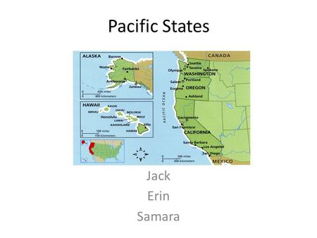 Pacific States Jack Erin Samara Introduction Kilauea is the world’s most active volcano. It is located in Hawaii. Mount McKinley is the highest mountain.