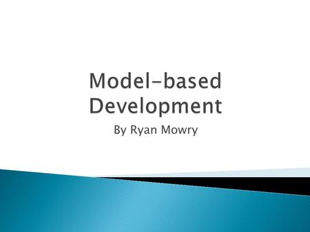 By Ryan Mowry.  Graphical models of system  Entire system or just parts  Complex systems easier to understand  “Capture key requirements and demonstrate.