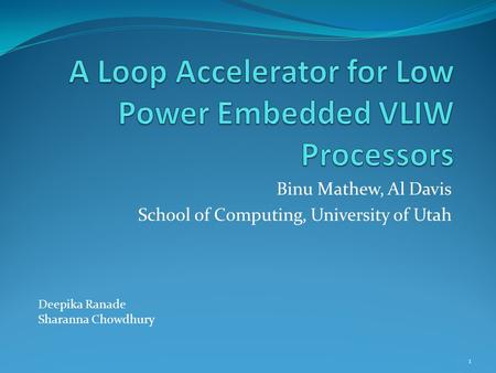 Binu Mathew, Al Davis School of Computing, University of Utah Deepika Ranade Sharanna Chowdhury 1.