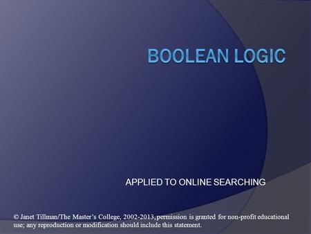 APPLIED TO ONLINE SEARCHING © Janet Tillman/The Master’s College, 2002-2013, permission is granted for non-profit educational use; any reproduction or.