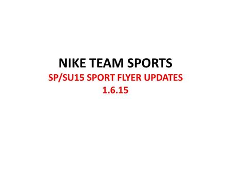 NIKE TEAM SPORTS SP/SU15 SPORT FLYER UPDATES 1.6.15.