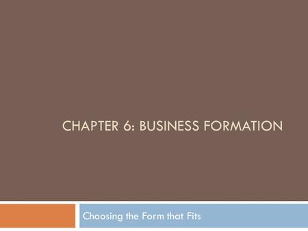 Chapter 6: BUSINESS FORMATION