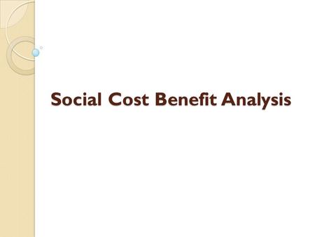 Social Cost Benefit Analysis