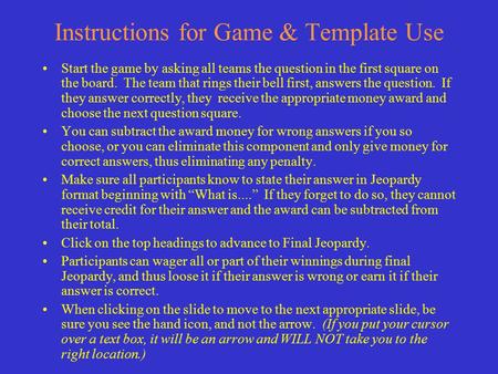 Instructions for Game & Template Use Start the game by asking all teams the question in the first square on the board. The team that rings their bell.