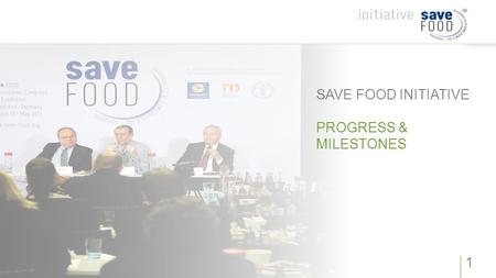 SAVE FOOD INITIATIVE PROGRESS & MILESTONES 1. The cooperation between Messe Düsseldorf and FAO starts with a congress. 2.