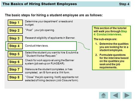 The Basics of Hiring Student Employees The basic steps for hiring a student employee are as follows: This section of the tutorial will walk you through.