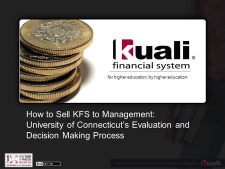 Open source administration software for education for higher education, by higher education How to Sell KFS to Management: University of Connecticut’s.