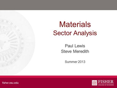 Materials Sector Analysis Paul Lewis Steve Meredith Summer 2013.