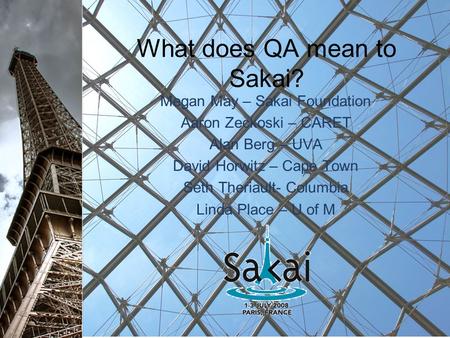 What does QA mean to Sakai? Megan May – Sakai Foundation Aaron Zeckoski – CARET Alan Berg – UVA David Horwitz – Cape Town Seth Theriault- Columbia Linda.