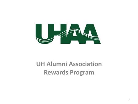 UH Alumni Association Rewards Program 1. More members More activities Financial Incentives UHAA support and guidance 2 UH Alumni Assoc. – Rewards Program.