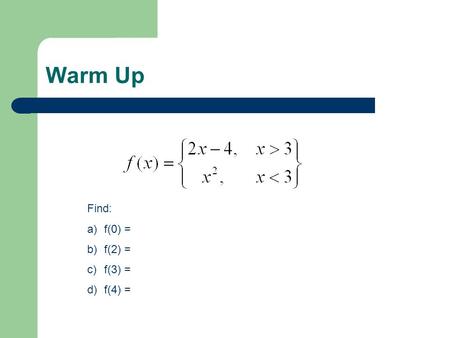 Warm Up Find: f(0) = f(2) = f(3) = f(4) =.