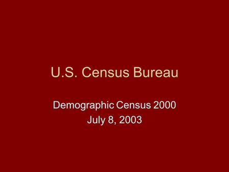 U.S. Census Bureau Demographic Census 2000 July 8, 2003.