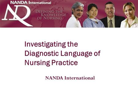 NANDA International Investigating the Diagnostic Language of Nursing Practice.