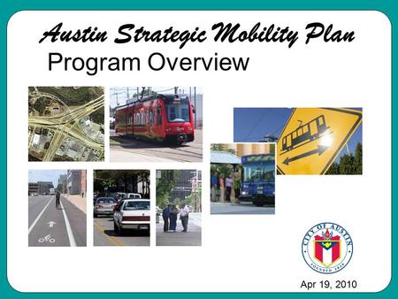 Austin Strategic Mobility Plan Apr 19, 2010 Program Overview.