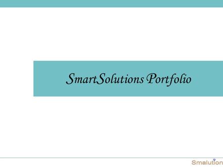 S mart S olutions P ortfolio. Smart Solutions India delivers cost effective and high quality IT software development services from our offshore unit in.