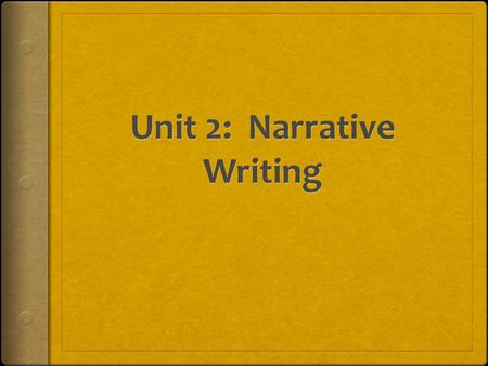 Unit 2: Narrative Writing