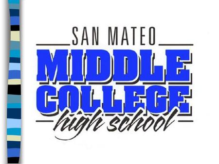 A collaboration between n San Mateo Union High School District n College of San Mateo.