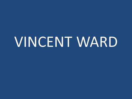 VINCENT WARD. Bibliography born on 16 February 1956 Grew up in Greytown Went to St Patricks Silverstream College, after that he trained as an artist and.