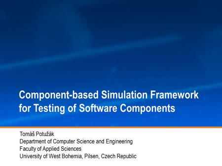 Tomáš Potužák Department of Computer Science and Engineering Faculty of Applied Sciences University of West Bohemia, Pilsen, Czech Republic 1 Component-based.