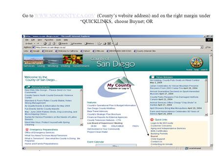 Go to WWW.SDCOUNTY.CA.GOV (County’s website address) and on the right margin under “QUICKLINKS, choose Buynet; ORWWW.SDCOUNTY.CA.GOV.